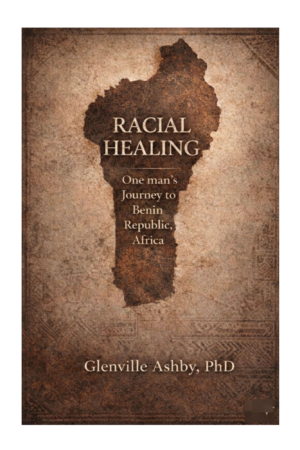 RACIAL HEALING : ONE MAN’S JOURNEY TO BENIN REPUBLIC, AFRICA