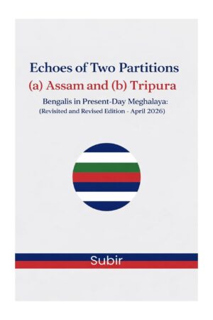 Echoes of Two Partitions (a) Assam and (b) Tripura: Bengalis in Present-Day Meghalaya