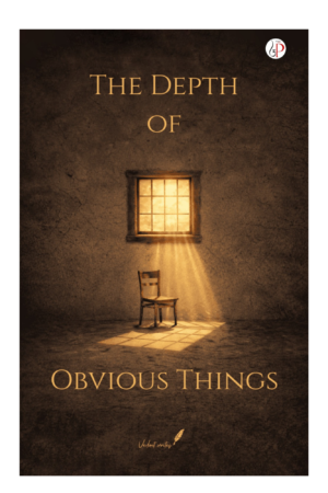 The Depth of Obvious Things