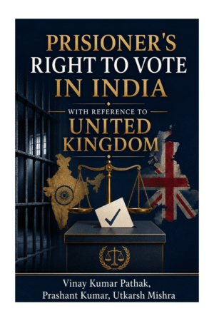 PRISIONER’S RIGHT TO VOTE IN INDIA WITH REFERENCE TO THE UNITED KINGDOM